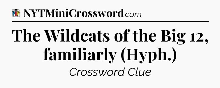 The Wildcats of the Big 12, familiarly (Hyph.) Crossword Clue