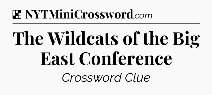 Solution: The Wildcats of the Big East Conference - NYT Crossword