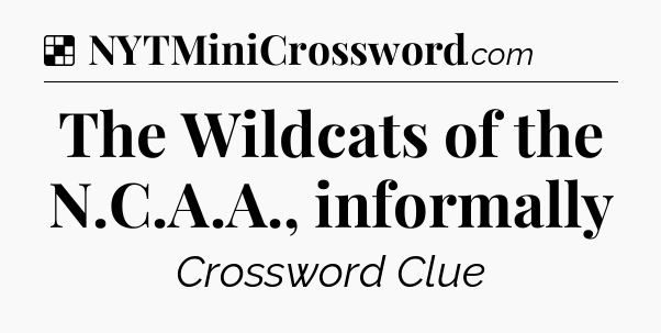 Solution: The Wildcats of the N.C.A.A., informally - NYT Crossword