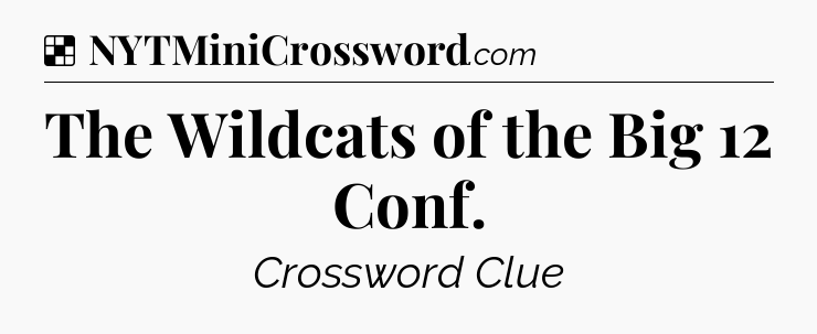 Solution: The Wildcats of the Big 12 Conf - NYT Crossword