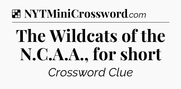 Solution: The Wildcats of the N.C.A.A., for short - NYT Crossword