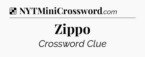 Solution: Zippo - NYT Crossword
