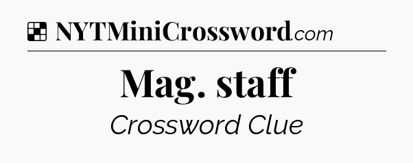 Solution: Mag. staff - NYT Crossword