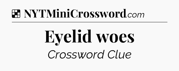 Solution: Eyelid woes - NYT Crossword