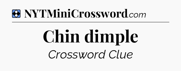Solution: Chin dimple - NYT Mini Crossword