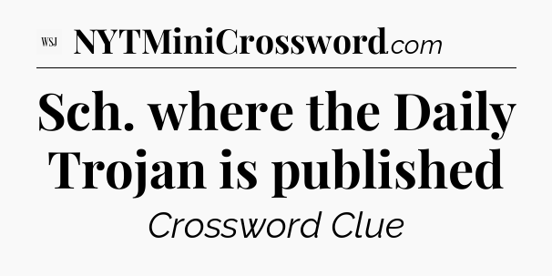 Sch. where the Daily Trojan is published - WSJ Crossword