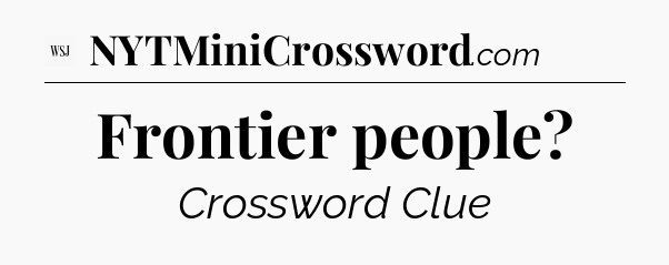 Frontier people - WSJ Crossword