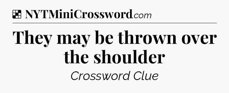 Solution: They may be thrown over the shoulder - NYT Crossword