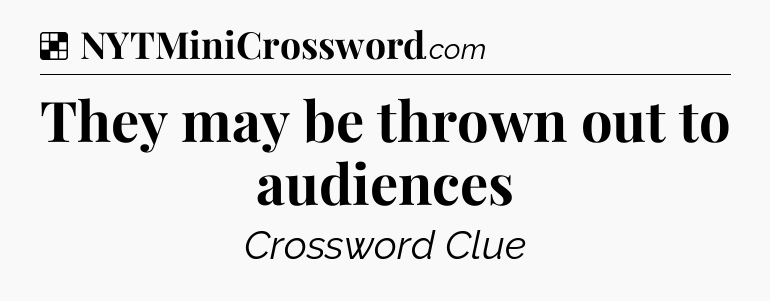 Solution: They may be thrown out to audiences - NYT Crossword