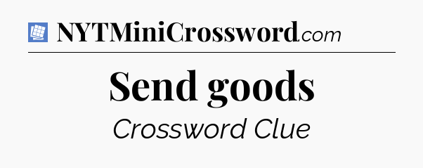 Send goods Puzzle Page Crossword Clue