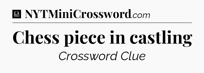 Chess piece in castling - LA Times Crossword