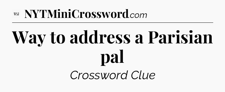 Way to address a Parisian pal - WSJ Crossword