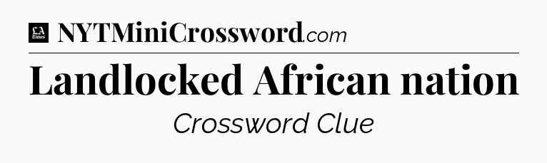 Landlocked African nation - LA Times Crossword