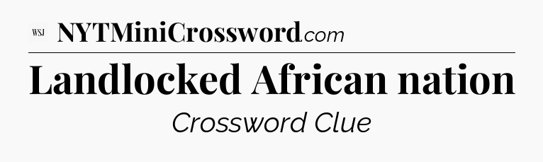 Landlocked African nation - WSJ Crossword