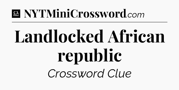 Landlocked African republic - LA Times Crossword