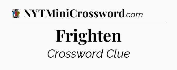 Frighten Crossword Clue