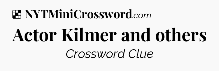 Solution: Actor Kilmer and others - NYT Crossword