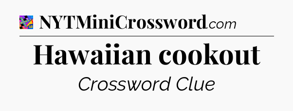 Hawaiian cookout Crossword Clue