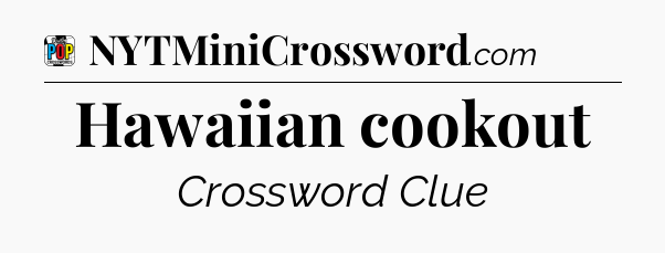 Hawaiian cookout Crossword Clue