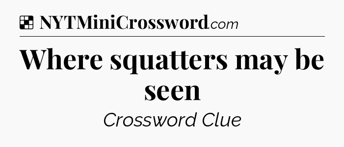 Solution: Where squatters may be seen - NYT Crossword
