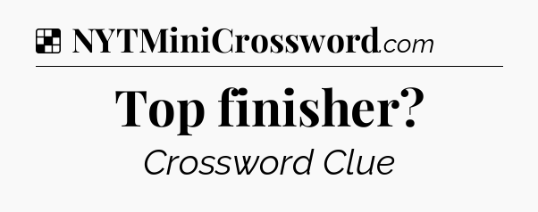 Solution: Top finisher - NYT Crossword