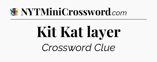 Kit Kat layer Crossword Clue