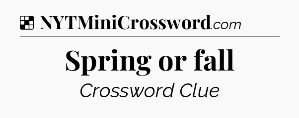 Solution: Spring or fall - NYT Crossword
