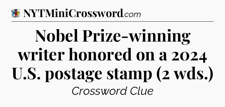 Nobel Prize-winning writer honored on a 2024 U.S. postage stamp (2 wds.) Crossword Clue
