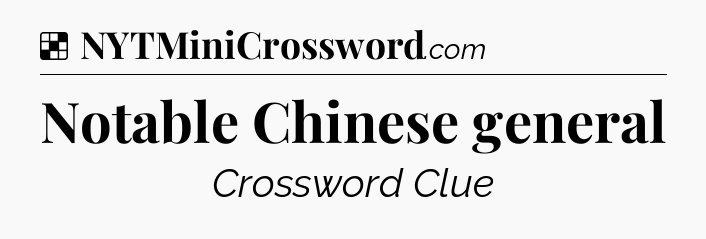 Solution: Notable Chinese general - NYT Crossword