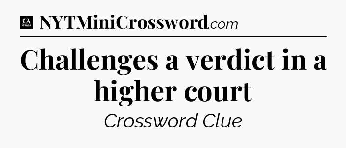 Challenges a verdict in a higher court - LA Times Crossword