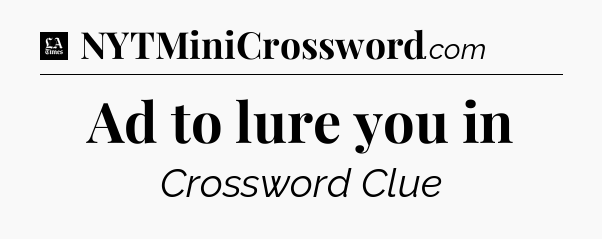 Ad to lure you in - LA Times Crossword