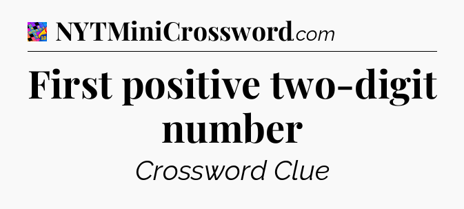 First positive two-digit number Crossword Clue