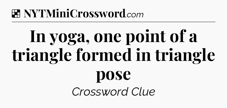 Solution: In yoga, one point of a triangle formed in triangle pose - NYT Crossword