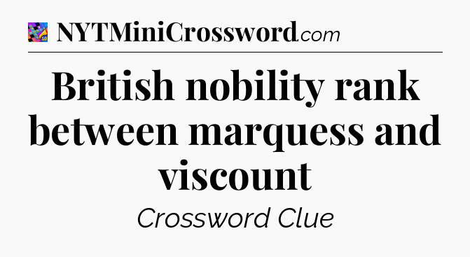 British nobility rank between marquess and viscount Crossword Clue