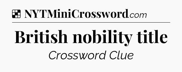 Solution: British nobility title - NYT Crossword