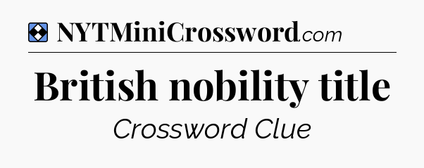 Solution: British nobility title - NYT Mini Crossword