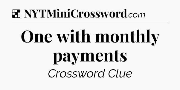 Solution: One with monthly payments - NYT Crossword