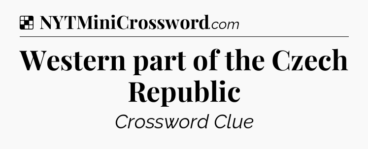 Solution: Western part of the Czech Republic - NYT Crossword