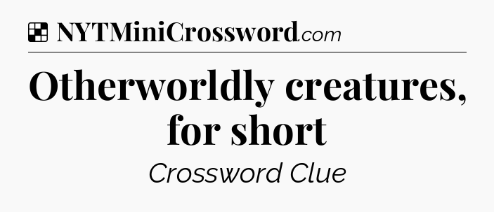 Solution: Otherworldly creatures, for short - NYT Crossword