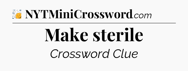 Make sterile - 7 Little Words