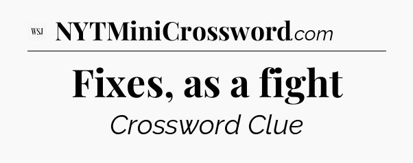 Fixes, as a fight - WSJ Crossword