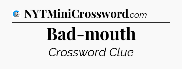 Bad-mouth Crossword Clue
