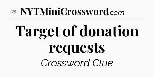 Target of donation requests - WSJ Crossword