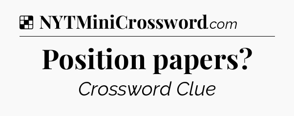 Solution: Position papers - NYT Crossword