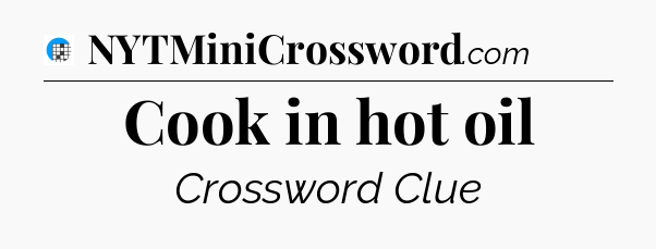 Cook in hot oil Crossword Clue