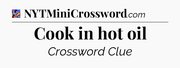 Cook in hot oil Crossword Clue