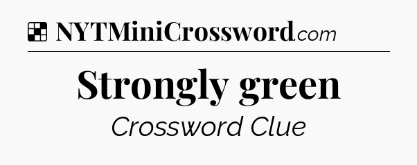 Solution: Strongly green - NYT Crossword