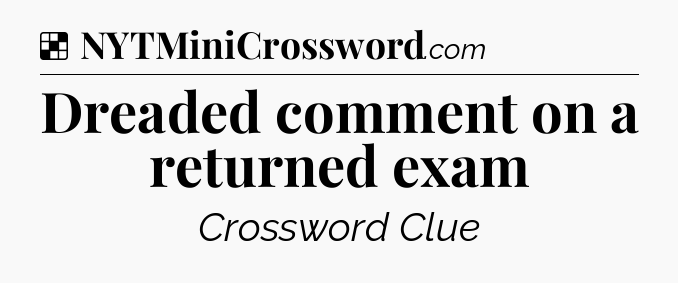 Solution: Dreaded comment on a returned exam - NYT Crossword