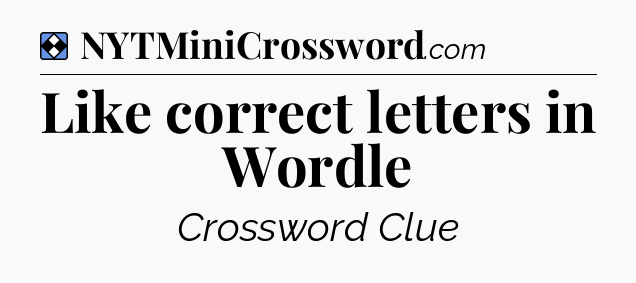 Solution: Like correct letters in Wordle - NYT Mini Crossword