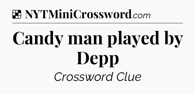 Solution: Candy man played by Depp - NYT Crossword